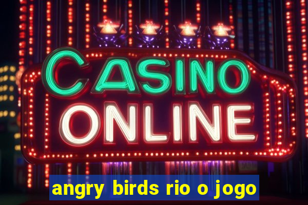 angry birds rio o jogo